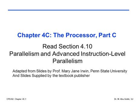 CPE432 Chapter 4C.1Dr. W. Abu-Sufah, UJ Chapter 4C: The Processor, Part C Read Section 4.10 Parallelism and Advanced Instruction-Level Parallelism Adapted.
