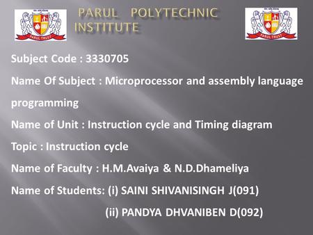 Subject Code : 3330705 Name Of Subject : Microprocessor and assembly language programming Name of Unit : Instruction cycle and Timing diagram Topic : Instruction.