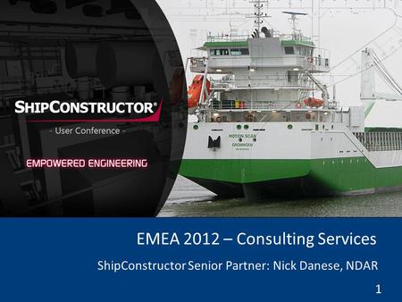 1 EMEA 2012 – Consulting Services ShipConstructor Senior Partner: Nick Danese, NDAR.