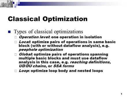 1 Classical Optimization Types of classical optimizations  Operation level: one operation in isolation  Local: optimize pairs of operations in same basic.