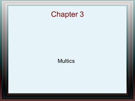 Chapter 3 Multics. Chapter Overview Multics contribution to technology Multics History Multics System – Fundamentals – Security Fundamentals – Protection.