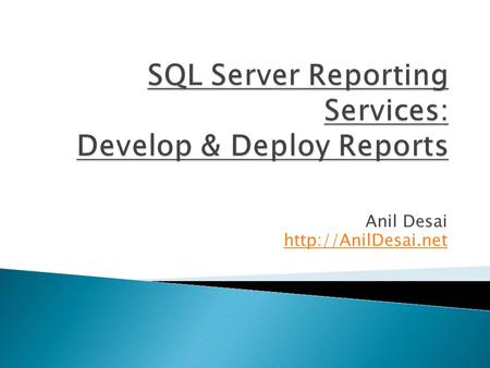 Anil Desai   Anil Desai ◦ Independent Consultant (Austin, TX) ◦ Author of several SQL Server books  Certification  Training ◦