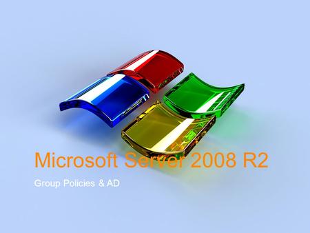 Microsoft Server 2008 R2 Group Policies & AD. Group Policies-Refresher  Policies are “all or nothing”  You cannot selectively choose within a policy.