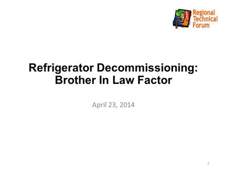 Refrigerator Decommissioning: Brother In Law Factor April 23, 2014 1.