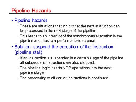 Pipeline Hazards Pipeline hazards These are situations that inhibit that the next instruction can be processed in the next stage of the pipeline. This.