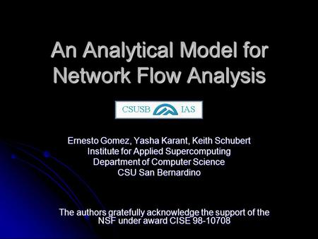 An Analytical Model for Network Flow Analysis Ernesto Gomez, Yasha Karant, Keith Schubert Institute for Applied Supercomputing Department of Computer Science.