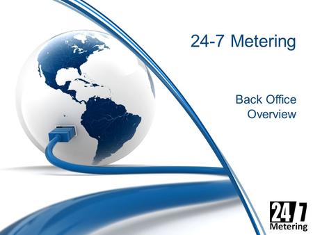 24-7 Metering Back Office Overview. NCE (Networked Commerce Engine) Our Design Philosophy –Always search for the balance between functionality and usability.
