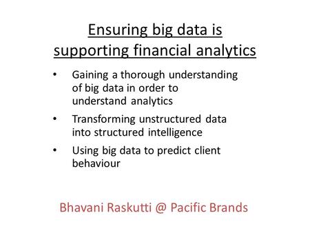 Ensuring big data is supporting financial analytics Gaining a thorough understanding of big data in order to understand analytics Transforming unstructured.