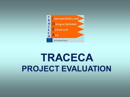 TRACECA PROJECT EVALUATION. PROJECT Rehabilitation and Reconstruction of the Key Transit Highways Connecting the Centre of the Republic of Armenia to.