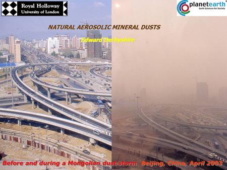 NATURAL AEROSOLIC MINERAL DUSTS Edward Derbyshire Before and during a Mongolian dust storm Beijing, China, April 2003 2007-2009.