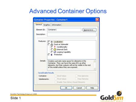 GoldSim Technology Group LLC, 2006 Slide 1 Advanced Container Options.