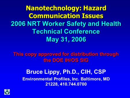Nanotechnology: Hazard Communication Issues Nanotechnology: Hazard Communication Issues 2006 NRT Worker Safety and Health Technical Conference May 31,
