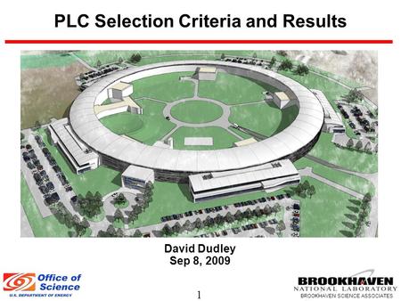 1 BROOKHAVEN SCIENCE ASSOCIATES PLC Selection Criteria and Results David Dudley Sep 8, 2009.