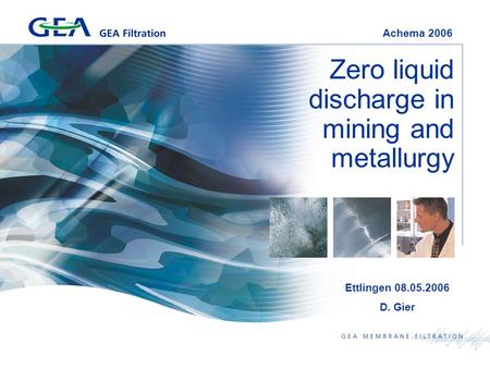 Zero liquid discharge in mining and metallurgy Achema 2006 Ettlingen 08.05.2006 D. Gier.