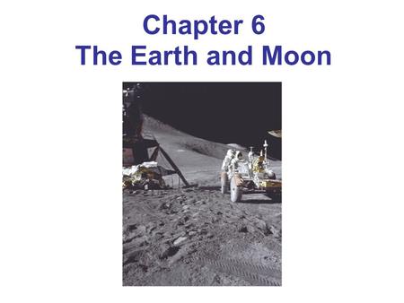 Chapter 6 The Earth and Moon. Distance between Earth and Moon has been measured to accuracy of a few centimeters using lasers (at McDonald Observatory)