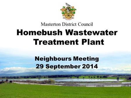 Masterton District Council Homebush Wastewater Treatment Plant Neighbours Meeting 29 September 2014.
