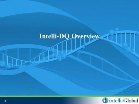 1 Intelli-DQ Overview. 2 Overview Analyze the quality of your data Minimize defective data Reduce redundancies Transform and standardize data Merge and.