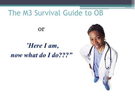 The M3 Survival Guide to OB