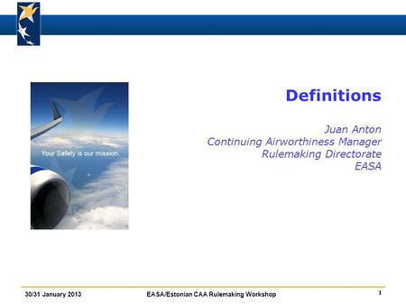 Definitions Juan Anton Continuing Airworthiness Manager Rulemaking Directorate EASA FBA introduction : insist on Standardisation rather than on inspections.