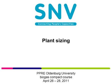 Plant sizing PPRE Oldenburg University biogas compact course April 26 – 28, 2011.