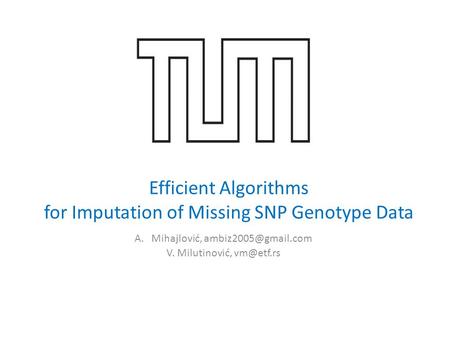 Efficient Algorithms for Imputation of Missing SNP Genotype Data A.Mihajlović, V. Milutinović,
