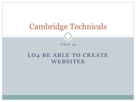UNIT 12 LO4 BE ABLE TO CREATE WEBSITES Cambridge Technicals.