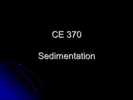 CE 370 Sedimentation.