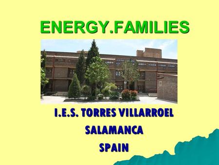 ENERGY.FAMILIES I.E.S. TORRES VILLARROEL SALAMANCASPAIN.