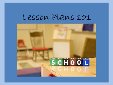 Lesson Plans 101. Lesson Components In the following slides, you will find definitions for the most essential lesson components that are found in a well.
