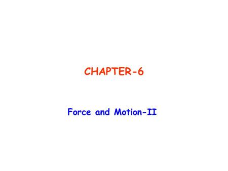 CHAPTER-6 Force and Motion-II.