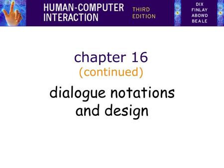 Chapter 16 (continued) dialogue notations and design.