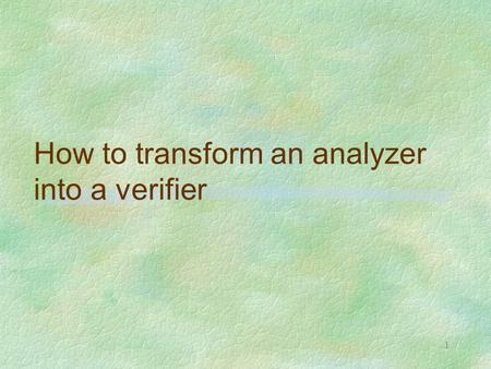 1 How to transform an analyzer into a verifier. 2 OUTLINE OF THE LECTURE a verification technique which combines abstract interpretation and Park’s fixpoint.