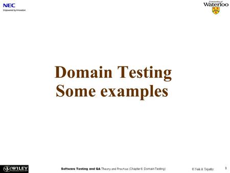 Software Testing and QA Theory and Practice (Chapter 6: Domain Testing) © Naik & Tripathy 1 Domain Testing Some examples.