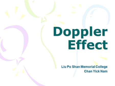 Doppler Effect Liu Po Shan Memorial College Chan Yick Nam.
