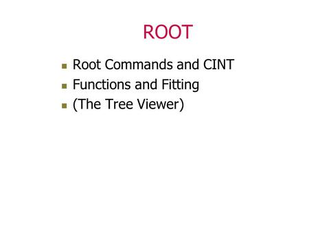 ROOT Root Commands and CINT Functions and Fitting (The Tree Viewer)