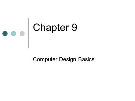 Chapter 9 Computer Design Basics. 9-2 Datapaths Reminding A digital system (or a simple computer) contains datapath unit and control unit. Datapath: A.