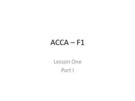 ACCA – F1 Lesson One Part I.
