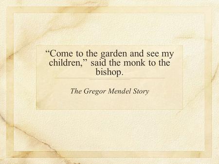 “Come to the garden and see my children,” said the monk to the bishop.