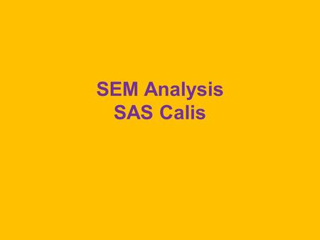 SEM Analysis SAS Calis. options formdlim='-' nodate pagno=min; data ski(type=cov); INPUT _TYPE_ $ _NAME_ $ NumYrs DaySki SnowSat FoodSat SenSeek; CARDS;