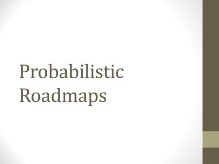Probabilistic Roadmaps. The complexity of the robot’s free space is overwhelming.