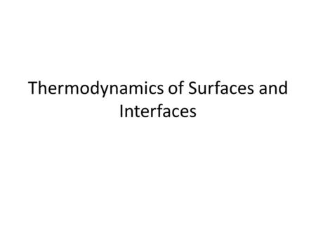 Thermodynamics of Surfaces and Interfaces. What is thermodynamics dealing with? Thermodynamics is the branch of science that id concerned with the principles.