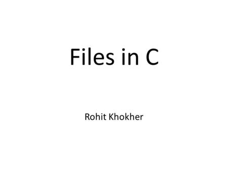 Files in C Rohit Khokher. Files in C Real life situations involve large volume of data and in such cases, the console oriented I/O operations pose two.