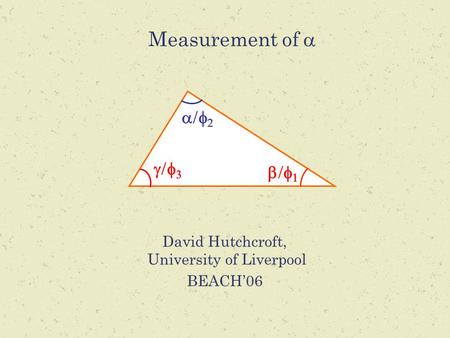 Measurement of  David Hutchcroft, University of Liverpool BEACH’06      