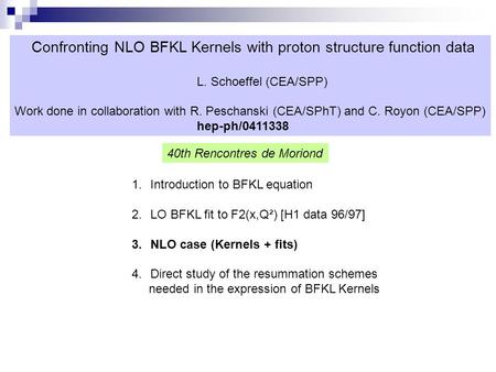 Confronting NLO BFKL Kernels with proton structure function data L. Schoeffel (CEA/SPP) Work done in collaboration with R. Peschanski (CEA/SPhT) and C.