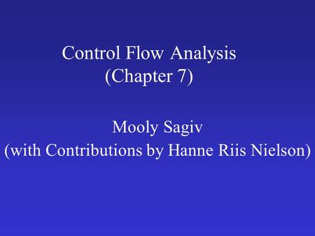 Control Flow Analysis (Chapter 7) Mooly Sagiv (with Contributions by Hanne Riis Nielson)