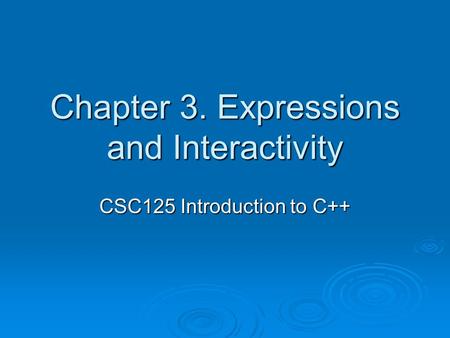 Chapter 3. Expressions and Interactivity CSC125 Introduction to C++