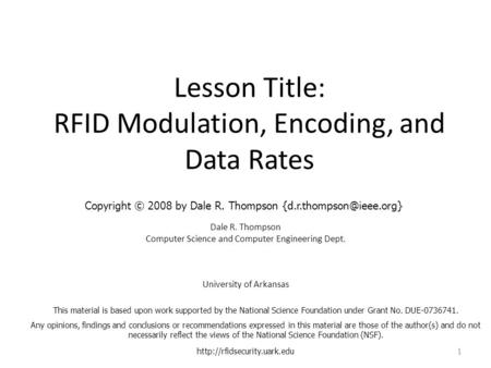 Lesson Title: RFID Modulation, Encoding, and Data Rates Dale R. Thompson Computer Science and Computer Engineering Dept. University of Arkansas