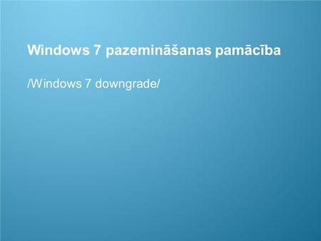 1 Windows 7 pazemināšanas pamācība /Windows 7 downgrade/