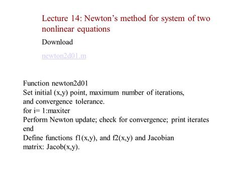 Lecture 14: Newton’s method for system of two nonlinear equations Function newton2d01 Set initial (x,y) point, maximum number of iterations, and convergence.