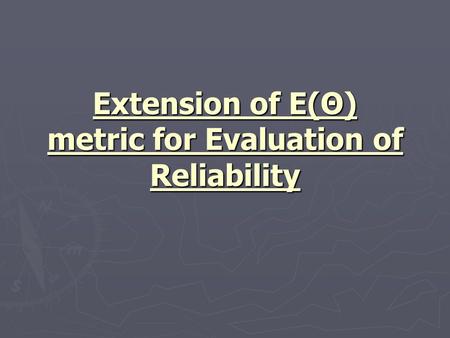 Extension of E(Θ) metric for Evaluation of Reliability.